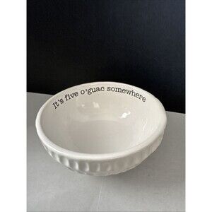 MUD PIE “It’s Five O’guac Somewhere” Bowl, White with Black Lettering. 6”